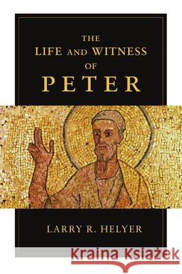 The Life and Witness of Peter Larry R Helyer 9780830839827 InterVarsity Press