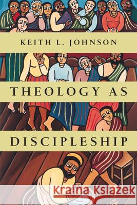 Theology as Discipleship Keith L. Johnson 9780830840342