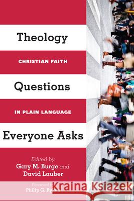 Theology Questions Everyone Asks: Christian Faith in Plain Language Gary M. Burge David Lauber 9780830840441