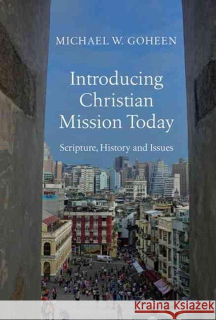 Introducing Christian Mission Today: Scripture, History and Issues Goheen, Michael W. 9780830840472