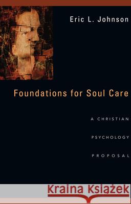 Foundations for Soul Care – A Christian Psychology Proposal Eric L. Johnson 9780830840540 IVP Academic