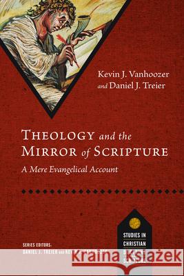 Theology and the Mirror of Scripture: A Mere Evangelical Account Daniel J. Treier Kevin J. Vanhoozer 9780830840762 IVP Academic