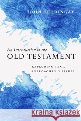 An Introduction to the Old Testament: Exploring Text, Approaches & Issues Goldingay, John 9780830840908