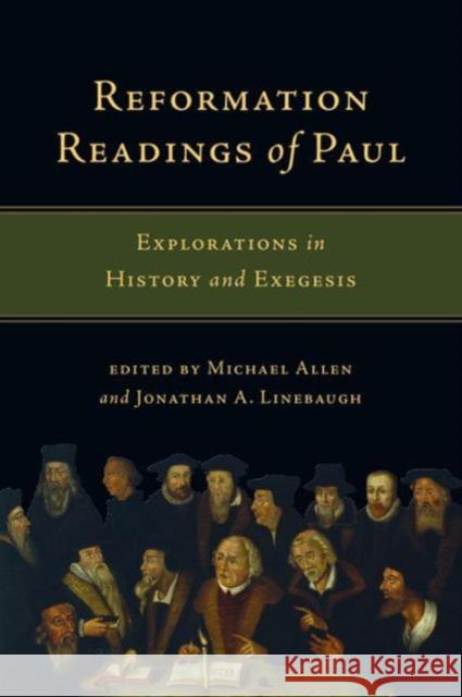 Reformation Readings of Paul: Explorations in History and Exegesis Michael Allen Jonathan A. Linebaugh 9780830840915 IVP Academic