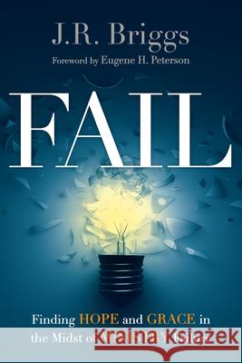 Fail: Finding Hope and Grace in the Midst of Ministry Failure J. R. Briggs 9780830841110 IVP Books