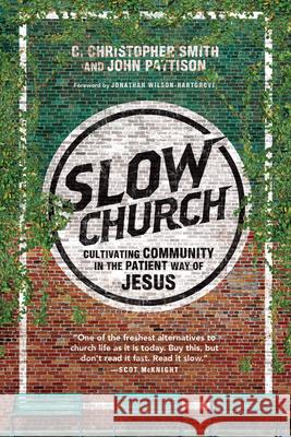 Slow Church: Cultivating Community in the Patient Way of Jesus C. Christopher Smith John Pattison 9780830841141 IVP Books