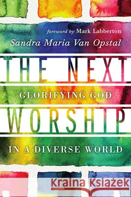 The Next Worship: Glorifying God in a Diverse World Sandra Maria Va 9780830841295 IVP Books