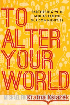 To Alter Your World: Partnering with God to Rebirth Our Communities Michael Frost Christiana Rice 9780830841370