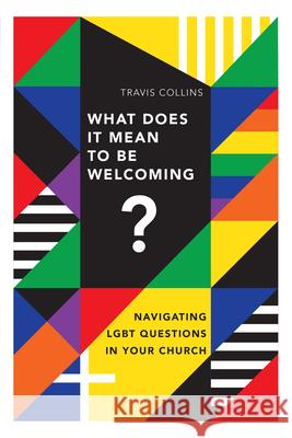 What Does It Mean to Be Welcoming?: Navigating Lgbt Questions in Your Church Travis Collins 9780830841448 IVP Books