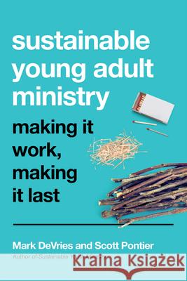 Sustainable Young Adult Ministry – Making It Work, Making It Last Mark Devries, Scott Pontier 9780830841523