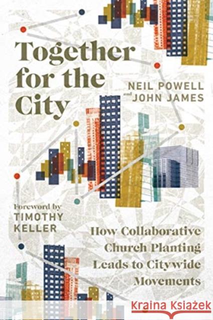 Together for the City: How Collaborative Church Planting Leads to Citywide Movements Neil Powell John James Timothy Keller 9780830841530 IVP Books