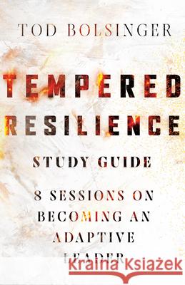 Tempered Resilience Study Guide: 8 Sessions on Becoming an Adaptive Leader Tod Bolsinger 9780830841707 IVP