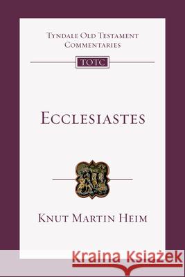Ecclesiastes: An Introduction and Commentary Knut Martin Heim David G. Firth Tremper Longma 9780830842650 