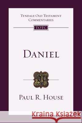 Daniel: An Introduction and Commentary Paul R. House David G. Firth Tremper Longma 9780830842735 IVP Academic
