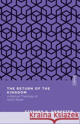 The Return of the Kingdom: A Biblical Theology of God's Reign Stephen G. Dempster 9780830842919
