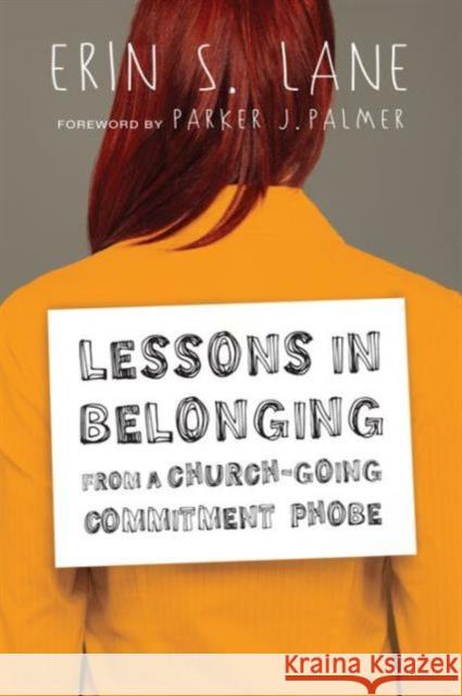 Lessons in Belonging from a Church–Going Commitment Phobe Erin S. Lane, Parker J. Palmer 9780830843176