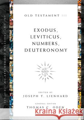 Exodus, Leviticus, Numbers, Deuteronomy Joseph T. Lienhard, Thomas C. Oden 9780830843381 IVP Academic