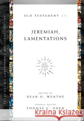 Jeremiah, Lamentations Dean O. Wenthe, Thomas C. Oden 9780830843473