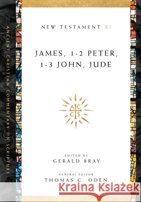 James, 1–2 Peter, 1–3 John, Jude Gerald L. Bray, Thomas C. Oden 9780830843633 IVP Academic