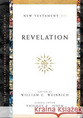 Revelation William C. Weinrich, Thomas C. Oden 9780830843640 IVP Academic