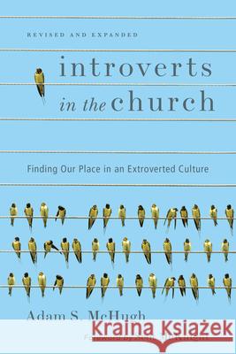 Introverts in the Church: Finding Our Place in an Extroverted Culture Adam S. McHugh Scot McKnight 9780830843916 InterVarsity Press