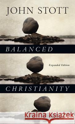 Balanced Christianity John Stott 9780830844074