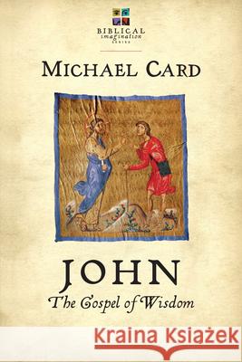John: The Gospel of Wisdom Michael Card 9780830844135 IVP Books