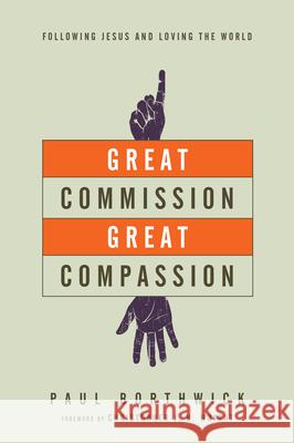 Great Commission, Great Compassion – Following Jesus and Loving the World Paul Borthwick, Christopher J. Wright 9780830844371 InterVarsity Press