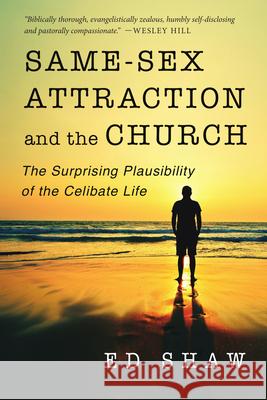 Same-Sex Attraction and the Church: The Surprising Plausibility of the Celibate Life Ed Shaw 9780830844517 IVP Books