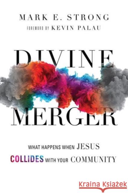 Divine Merger: What Happens When Jesus Collides with Your Community Mark E. Strong 9780830844524 IVP Books