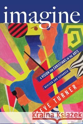 Imagine: A Vision for Christians in the Arts Steve Turner 9780830844630 IVP Books
