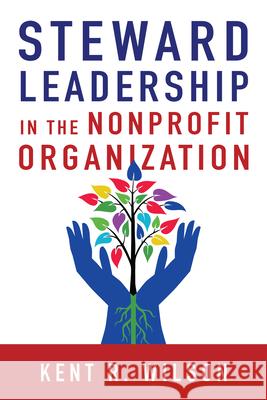 Steward Leadership in the Nonprofit Organization Kent R. Wilson 9780830844678 InterVarsity Press