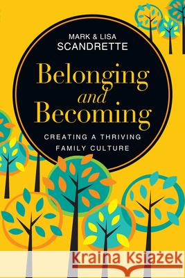 Belonging and Becoming: Creating a Thriving Family Culture Mark Scandrette Lisa Scandrette 9780830844890