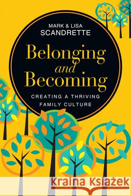 Belonging and Becoming: Creating a Thriving Family Culture Mark Scandrette Lisa Scandrette 9780830844890 IVP Books