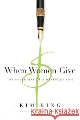 When Women Give: The Adventure of a Generous Life Kim King 9780830845118 InterVarsity Press