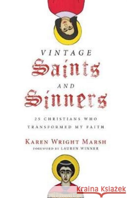 Vintage Saints and Sinners – 25 Christians Who Transformed My Faith Karen Wright Marsh, Lauren Winner 9780830845132