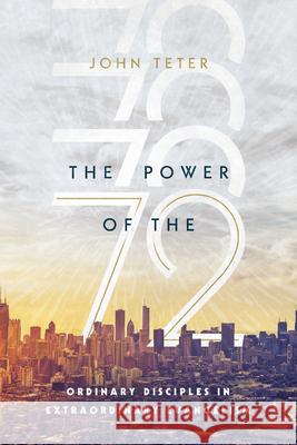 The Power of the 72 – Ordinary Disciples in Extraordinary Evangelism John Teter 9780830845170 InterVarsity Press