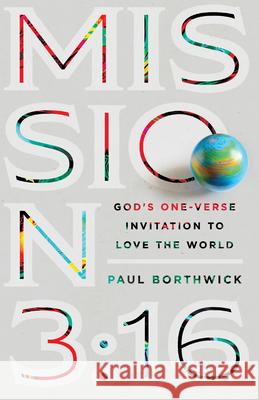 Mission 3:16: God's One-Verse Invitation to Love the World Paul Borthwick 9780830845194 IVP