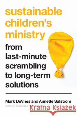 Sustainable Children's Ministry: From Last-Minute Scrambling to Long-Term Solutions Mark DeVries 9780830845224 InterVarsity Press