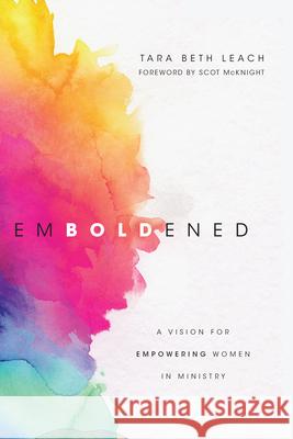Emboldened: A Vision for Empowering Women in Ministry Tara Beth Leach 9780830845248 InterVarsity Press