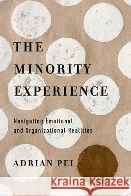 The Minority Experience – Navigating Emotional and Organizational Realities Adrian Pei 9780830845484 InterVarsity Press