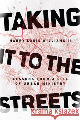 Taking It to the Streets – Lessons from a Life of Urban Ministry Harry Louis Williams Ii 9780830845620