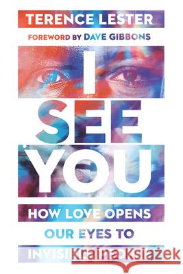 I See You: How Love Opens Our Eyes to Invisible People Terence Lester Dave Gibbons 9780830845729