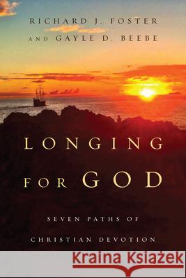 Longing for God: Seven Paths of Christian Devotion Richard J. Foster Gayle D. Beebe 9780830846153 IVP Books