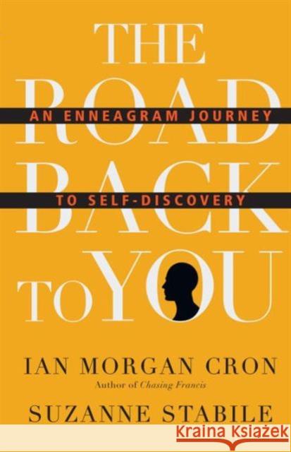 The Road Back to You – An Enneagram Journey to Self–Discovery Suzanne Stabile 9780830846191