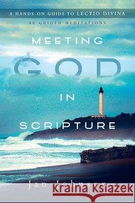 Meeting God in Scripture: A Hands-On Guide to Lectio Divina Jan Johnson 9780830846221 IVP Books