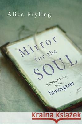 Mirror for the Soul – A Christian Guide to the Enneagram Alice Fryling 9780830846320 IVP Books