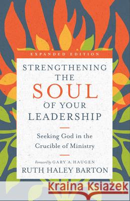 Strengthening the Soul of Your Leadership – Seeking God in the Crucible of Ministry Leighton Ford 9780830846450 InterVarsity Press