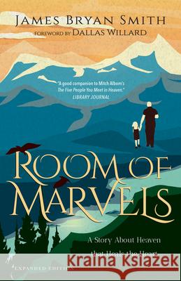 Room of Marvels: A Story about Heaven That Heals the Heart James Bryan Smith Dallas Willard 9780830846887