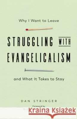 Struggling with Evangelicalism: Why I Want to Leave and What It Takes to Stay Dan Stringer 9780830847662 IVP